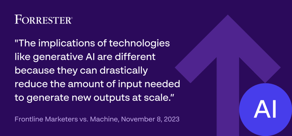 The implications of technologies like generative AI are different because they can drastically reduce the amount of input needed to generate new outputs at scale. - Forrester