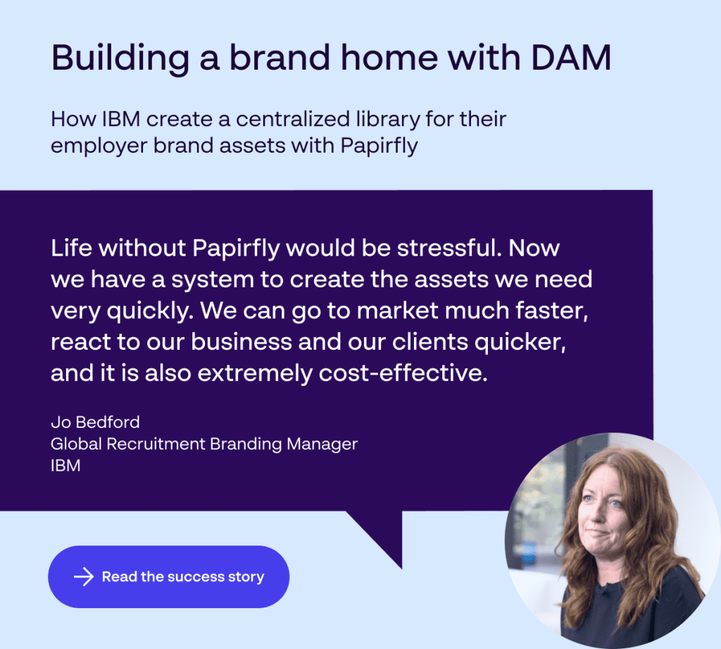 Papirfly asset linking to brand story on IBM - how they use Papirfly’s digital asset management system and content creation suite to streamline the management of their employer brand